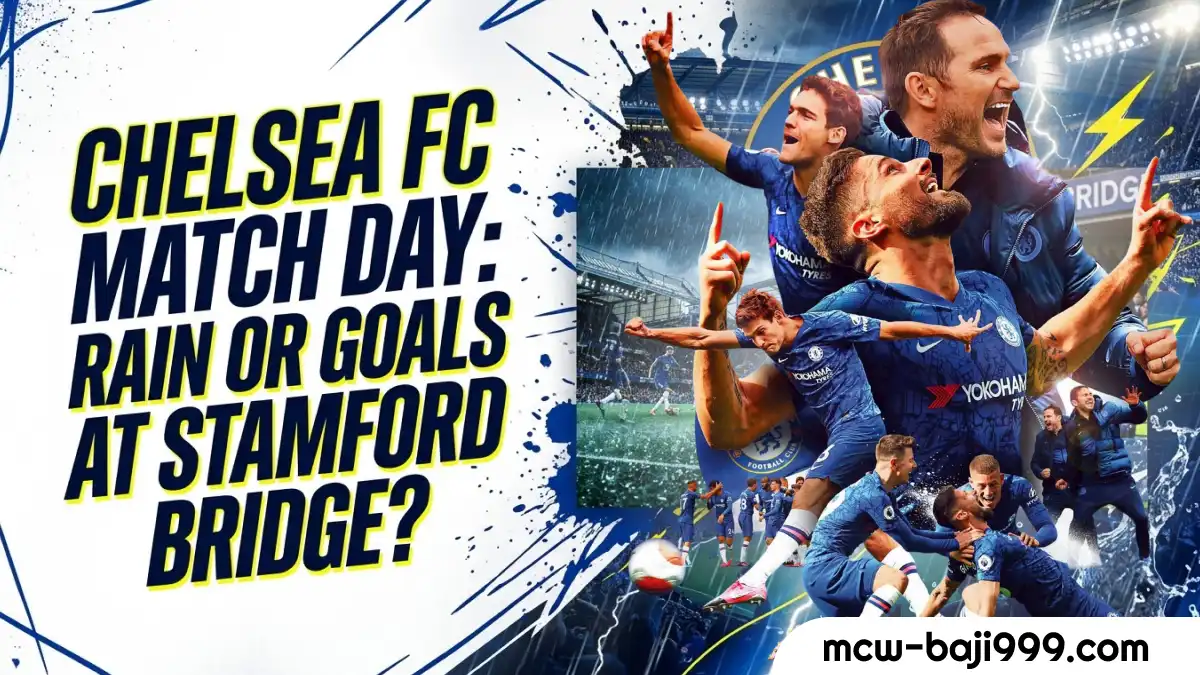Weather Tomorrow_ Heavy Rain or a Flood of Goals at the Bridge